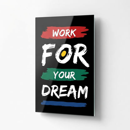 Work For Your Dream Motivasyon Yazılı Dikey Cam Tablo