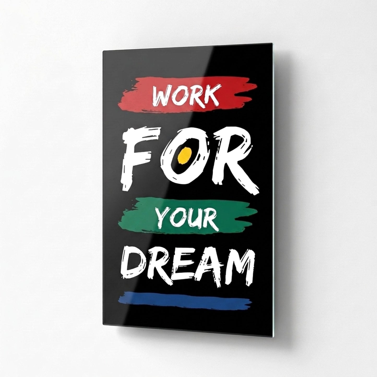 Work For Your Dream Motivasyon Yazılı Dikey Cam Tablo