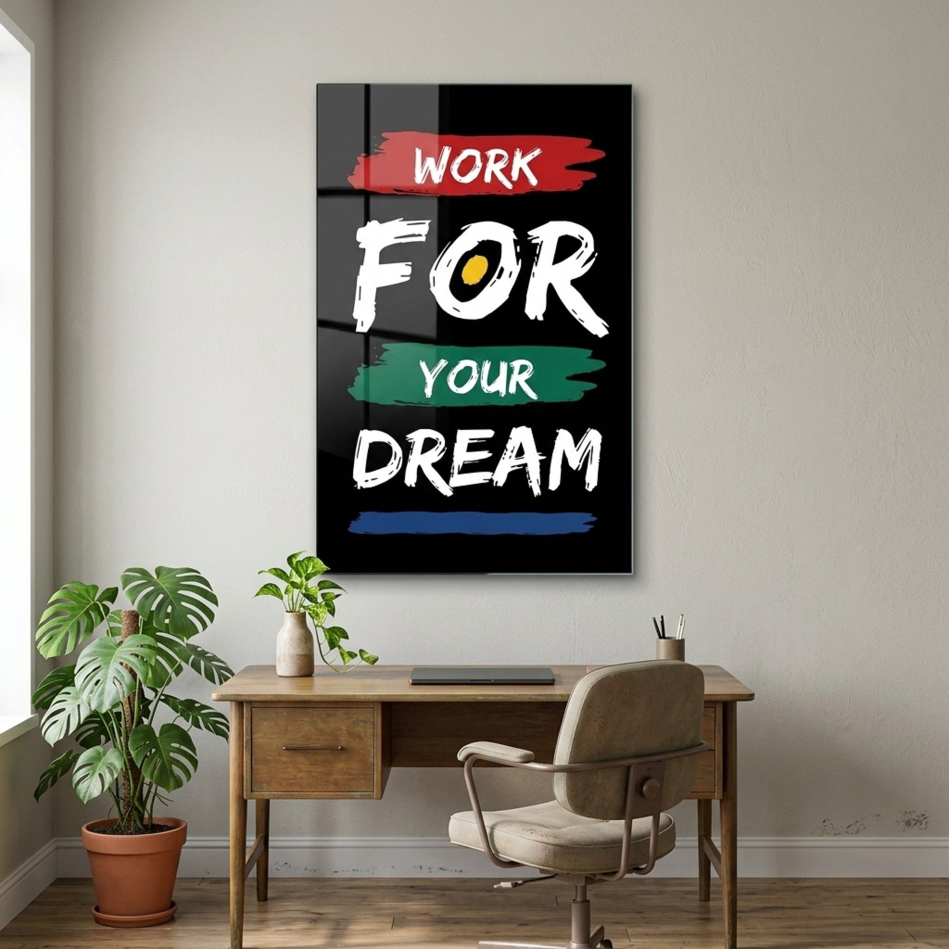 Work For Your Dream Motivasyon Yazılı Dikey Cam Tablo