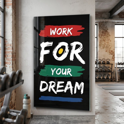 Work For Your Dream Motivasyon Yazılı Dikey Cam Tablo