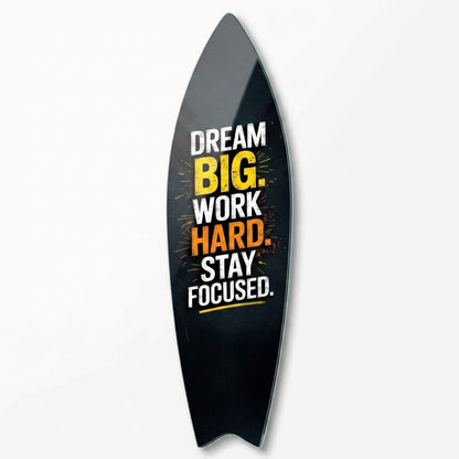 Dream Big Work Hard Motivasyon Yazılı Surf Board Cam Tablo
