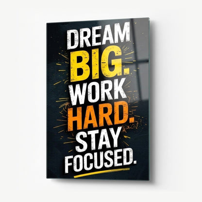 Dream Big Work Hard Stay Focused Motivasyon Tablosu Dikey Cam Tablo
