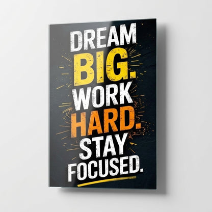 Dream Big Work Hard Stay Focused Motivasyon Tablosu Dikey Cam Tablo