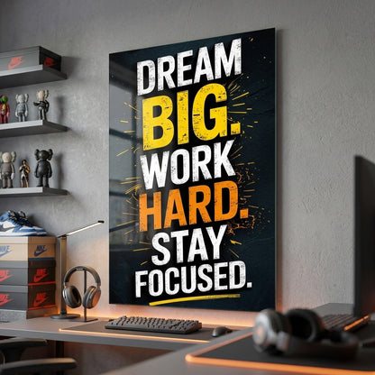 Dream Big Work Hard Stay Focused Motivasyon Tablosu Dikey Cam Tablo