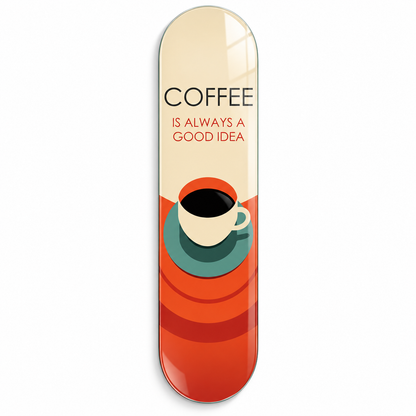 Coffee Is Always a Good Idea Skate Board cam tablo - beyaz zemin