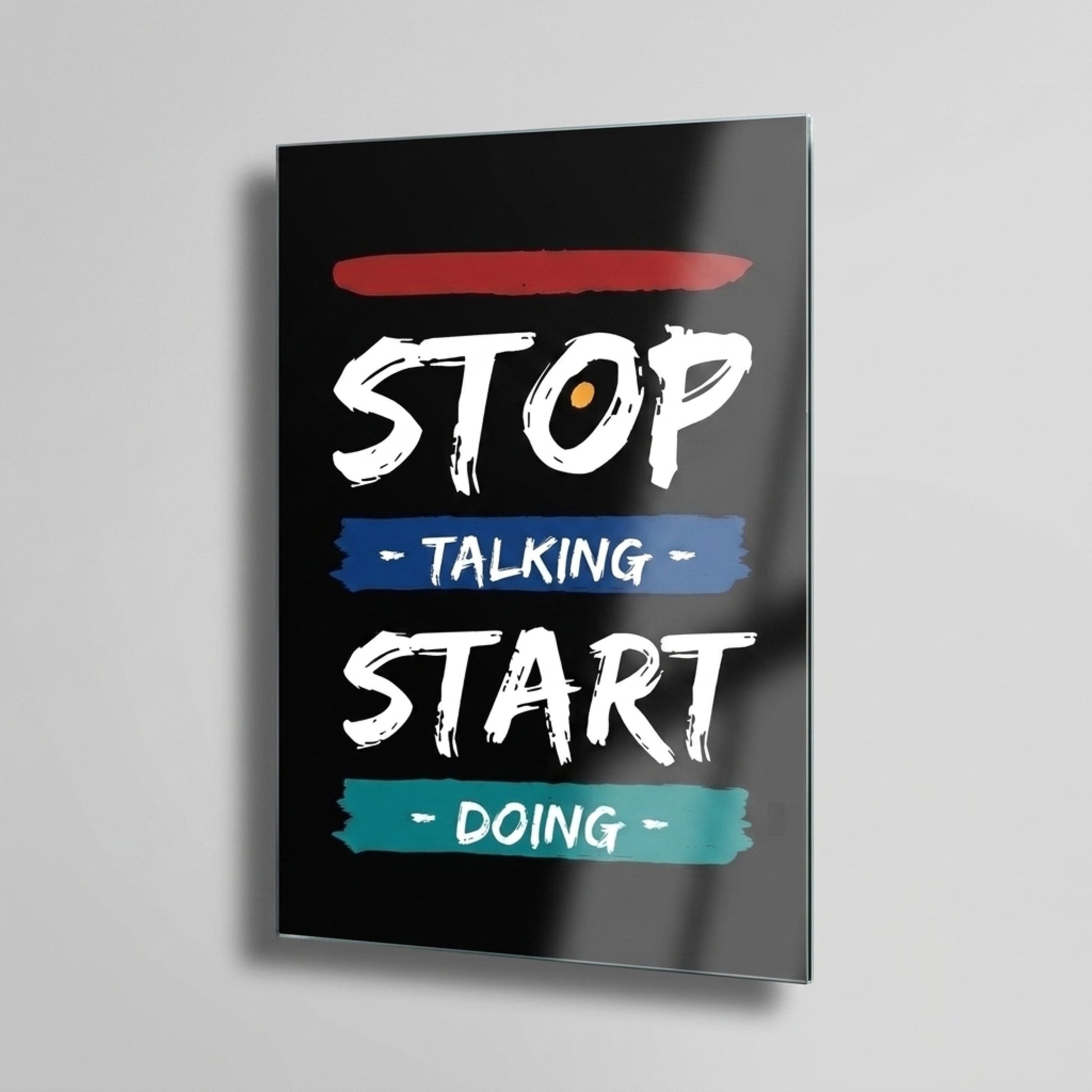 Stop Talking Start Doing İngilizce Motivasyon Sloganlı Dikey Cam Tablo