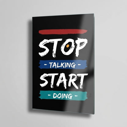 Stop Talking Start Doing İngilizce Motivasyon Sloganlı Dikey Cam Tablo