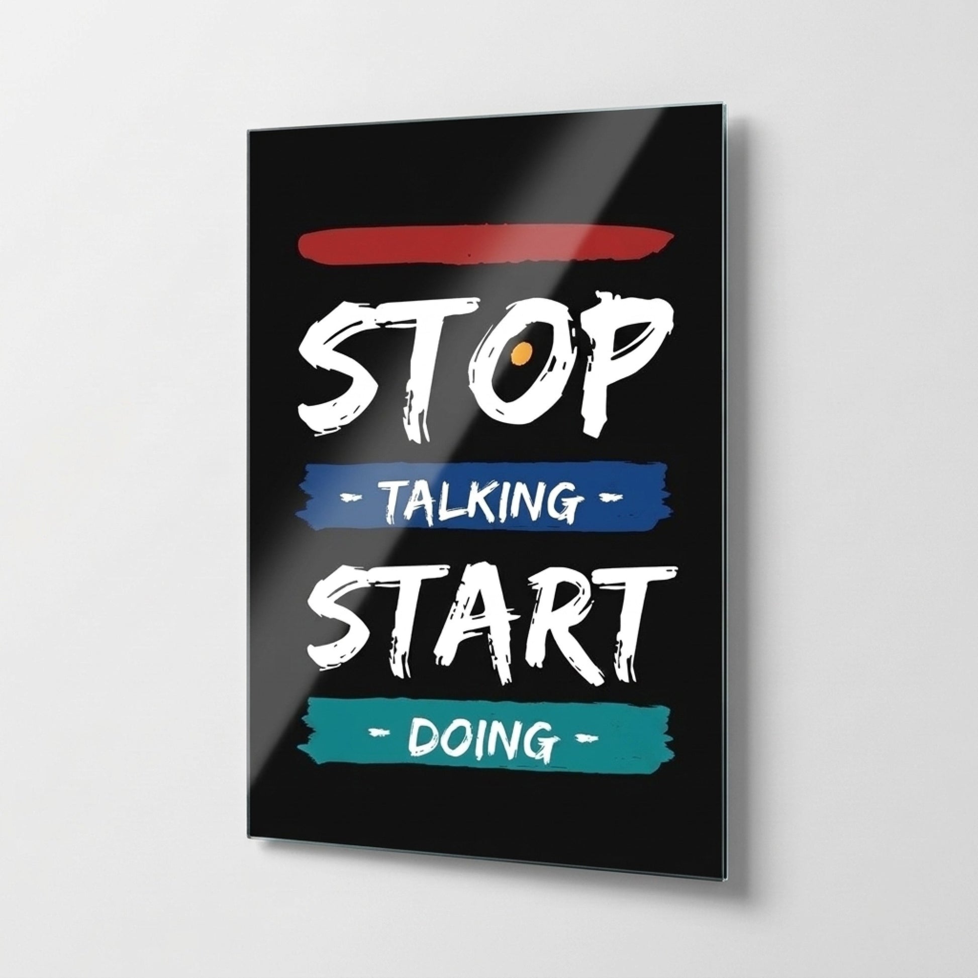 Stop Talking Start Doing İngilizce Motivasyon Sloganlı Dikey Cam Tablo