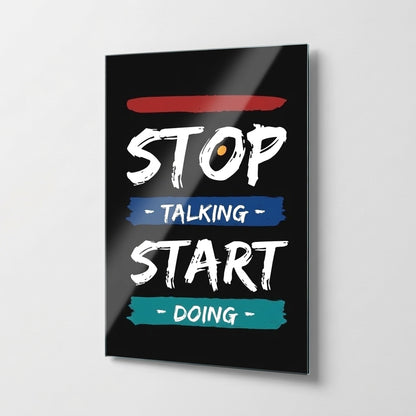 Stop Talking Start Doing İngilizce Motivasyon Sloganlı Dikey Cam Tablo