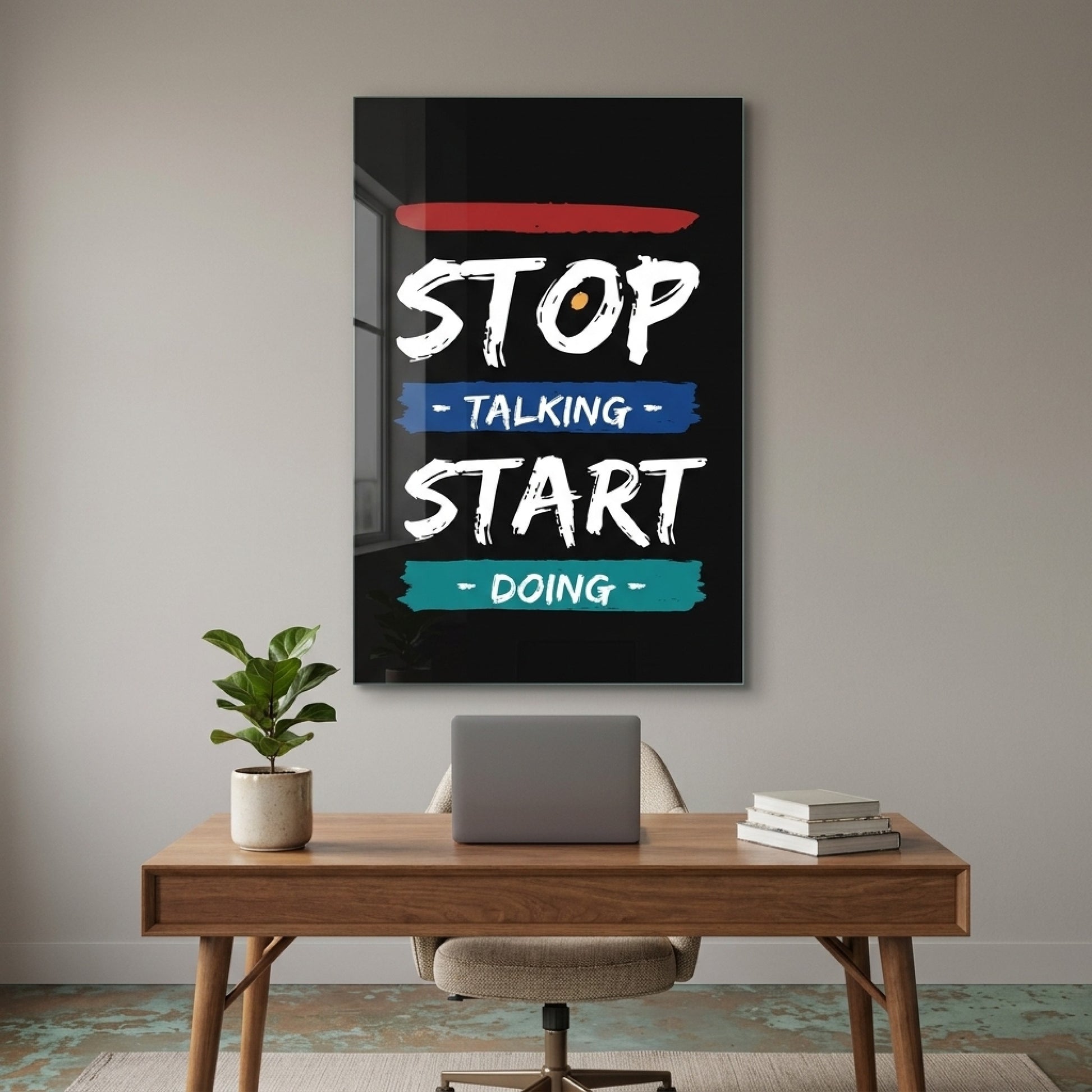 Stop Talking Start Doing İngilizce Motivasyon Sloganlı Dikey Cam Tablo